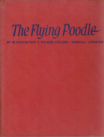 The Flying Poodle. SUSCHITZKY, W. [photographs] - Roland COLLINS [story]