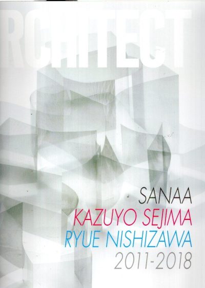 GA Architect SANAA Kazuyo Sejima - Ryue Nishizawa 2011-2018. SANAA